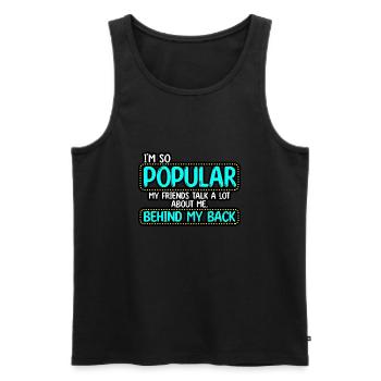 I’m So Popular My Friends Talk A Lot About Me - Men's Premium Organic Tank Top - black - Front - AI Model Male 178 light (178cm)