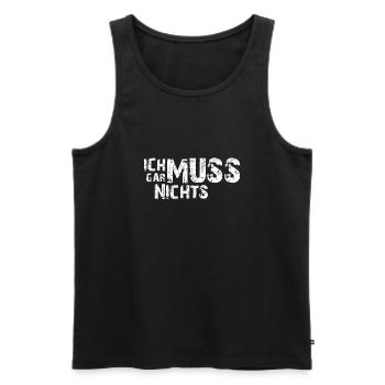 Ich muss gar nichts - Cooler Spruch - Slogan - Männer Premium Bio Tank Top - Schwarz - Vorne - Michal (187cm)
