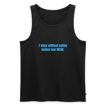 7 Days Without Coffee Makes One Weak Funny Quotes - Men's Premium Organic Tank Top - black - Front - Michal (187cm)