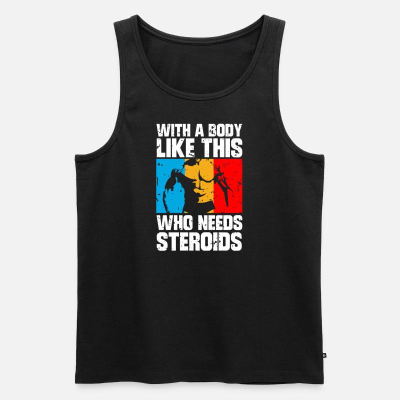 With a body like this who needs steroids - Männer Premium Bio Tank Top - Schwarz