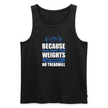 because im all about them weights bout them weight - Men's Premium Organic Tank Top - black - Front - Michal (187cm)
