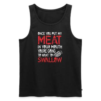 Once You Put My Meat in Your Mouth You Want To Swa - Men's Premium Organic Tank Top - black - Front - Michal (187cm)