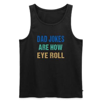 Dad Jokes Are How Eye Roll Funny Father's Day - Men's Premium Organic Tank Top - black - Front - AI Model Male 178 light (178cm)