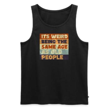 Its weird being the same age as old people - Men's Premium Organic Tank Top - black - Front - Michal (187cm)