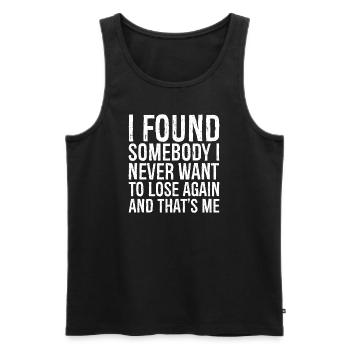 I found somebody I never want to lose again and - Männer Premium Bio Tank Top - Schwarz - Vorne - Michal (187cm)