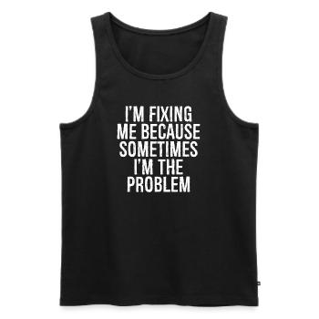 I'm fixing me because sometimes I'm the problem - Men's Premium Organic Tank Top - black - Front - AI Model Male 178 light (178cm)