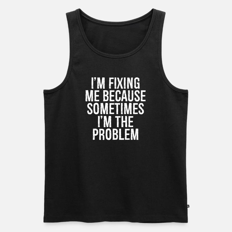 I'm fixing me because sometimes I'm the problem - Men's Premium Organic Tank Top - black