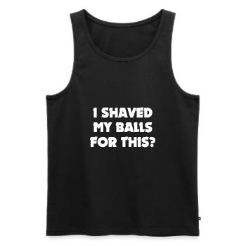 I Shaved My Balls For This? - Men's Premium Organic Tank Top - black - Front - AI Model Male 178 light (178cm)