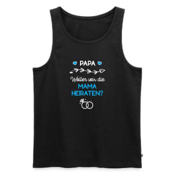 Papa Wollen Wir Die Mama Heiraten Verlobung Antrag - Männer Premium Bio Tank Top - Schwarz - Vorne - Michal (187cm)