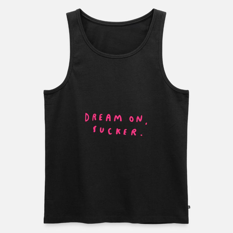Dream On, Sucker. - Männer Premium Bio Tank Top - Schwarz