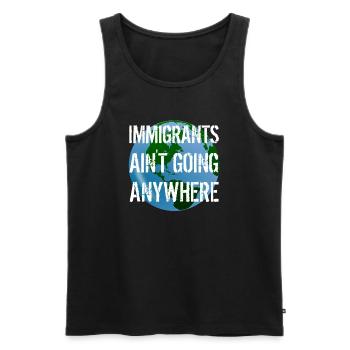 IMMIGRANTS AIN'T GOING ANYWHERE Immigrant Rights - Men's Premium Organic Tank Top - black - Front - AI Model Male 178 light (178cm)