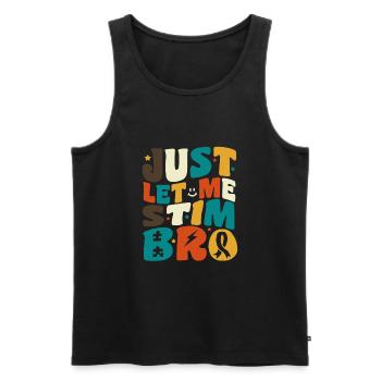 Autismusbewusstsein April Just Let Me Stim Bro Kid - Männer Premium Bio Tank Top - Schwarz - Vorne - Michal (187cm)