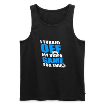 I TURNE OFF MY VIDEO GAME FOR THIS - Men's Premium Organic Tank Top - black - Front - AI Model Male 178 light (178cm)