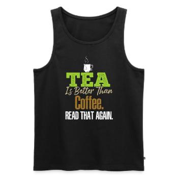 Tea Is Better Read That Again Tea Drinker Funny Te - Men's Premium Organic Tank Top - black - Front - Michal (187cm)