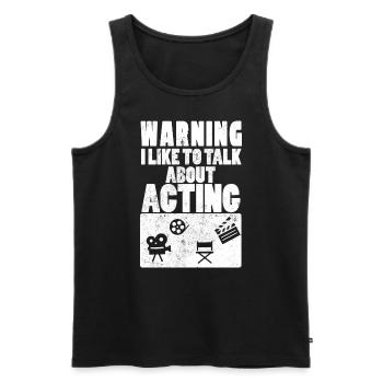 Warning I Like To Talk About Acting Schauspieler - Männer Premium Bio Tank Top - Schwarz - Vorne - AI Model Male 178 light (178cm)
