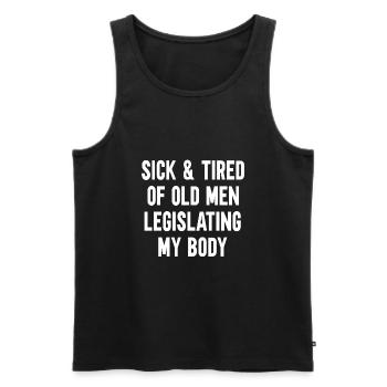 Sick And Tired Of Old Men Legislating My Body - Men's Premium Organic Tank Top - black - Front - AI Model Male 178 light (178cm)