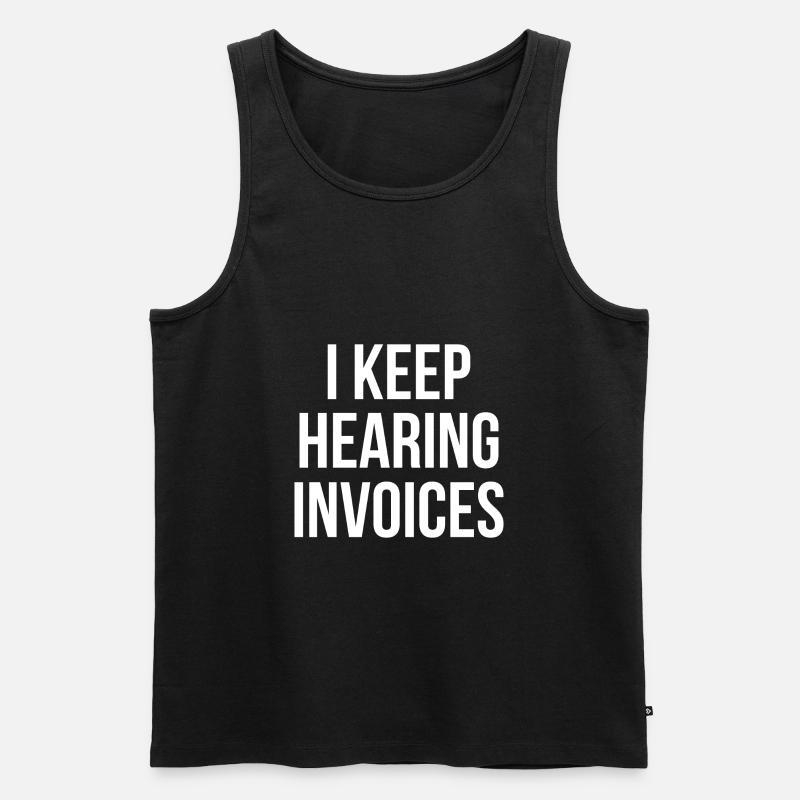 I keep hearing Invoices Buchhalter Geschenk - Männer Premium Bio Tank Top - Schwarz