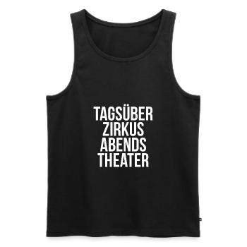 Tagsüber Zirkus abends Theater - Männer Premium Bio Tank Top - Schwarz - Vorne - Michal (187cm)