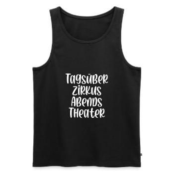 Tagsüber Zirkus abends Theater - Männer Premium Bio Tank Top - Schwarz - Vorne - Michal (187cm)