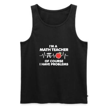 Math Teacher of course i have problems - Männer Premium Bio Tank Top - Schwarz - Vorne - Michal (187cm)