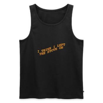 I think I left the stove on - Männer Premium Bio Tank Top - Schwarz - Vorne - Michal (187cm)
