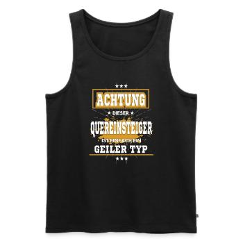 Quereinsteiger ist einfach ein geiler Typ T-Shirt - Männer Premium Bio Tank Top - Schwarz - Vorne - Michal (187cm)