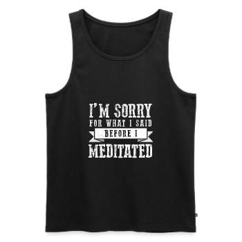 Im sorry for what I said before I meditated Design - Men's Premium Organic Tank Top - black - Front - AI Model Male 178 light (178cm)