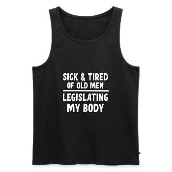 Sick And Tired Of Old Men Legislating My Body - Men's Premium Organic Tank Top - black - Front - AI Model Male 178 light (178cm)