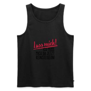 Lass Mich! Ich muss mich da reinsteigern. - Männer Premium Bio Tank Top - Schwarz - Vorne - Michal (187cm)