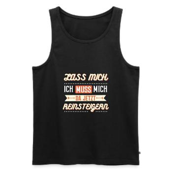 Lass mich, ich muss mich da jetzt reinsteigern - Männer Premium Bio Tank Top - Schwarz - Vorne - Michal (187cm)