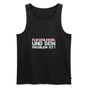 Fliesenleger - Und Dein Problem Ist? - Männer Premium Bio Tank Top - Schwarz - Vorne - Michal (187cm)