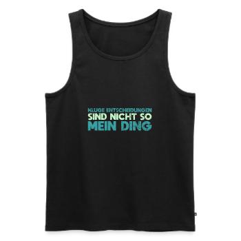 Kluge Entscheidungen Sind Nicht So Mein Ding - Männer Premium Bio Tank Top - Schwarz - Vorne - AI Model Male 178 light (178cm)