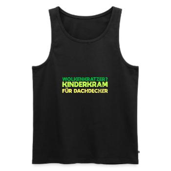 Wolkenkratzer? Kinderkram Für Dachdecker - Männer Premium Bio Tank Top - Schwarz - Vorne - Michal (187cm)