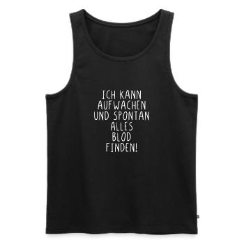Ich kann aufwachen und spontan alles blöd finden - Männer Premium Bio Tank Top - Schwarz - Vorne - Michal (187cm)