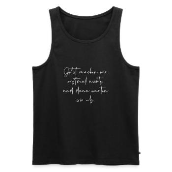 Jetzt machen wir erstmal nichts dann warten wir ab - Männer Premium Bio Tank Top - Schwarz - Vorne - Michal (187cm)