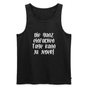 Die ganz einfachen Tage kann ja jeder - Männer Premium Bio Tank Top - Schwarz - Vorne - Michal (187cm)