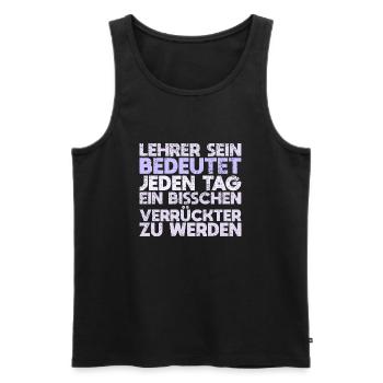 Lehrer Sein Bedeutet, Jeden Tag Ein Bisschen... - Männer Premium Bio Tank Top - Schwarz - Vorne - Michal (187cm)