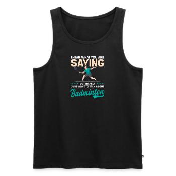Badmintonspieler Hören Sie, was Sie sagen, aber denken Sie an - Männer Premium Bio Tank Top - Schwarz - Vorne - Michal (187cm)