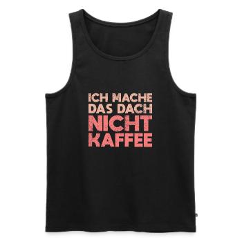 Ich Mache Das Dach, Nicht Kaffee - Männer Premium Bio Tank Top - Schwarz - Vorne - AI Model Male 178 light (178cm)