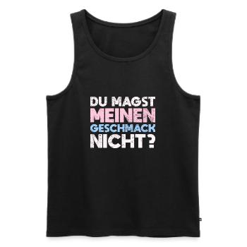 Du Magst Meinen Geschmack Nicht? - Männer Premium Bio Tank Top - Schwarz - Vorne - Michal (187cm)