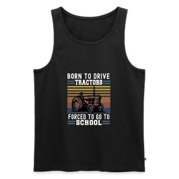 Born To Drive Tractors Forced To Go To School Gift - Men's Premium Organic Tank Top - black - Front - AI Model Male 178 light (178cm)