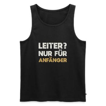 Leiter? Nur Für Anfänger - Männer Premium Bio Tank Top - Schwarz - Vorne - Michal (187cm)