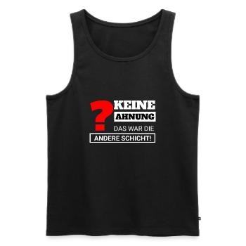Keine Ahnung, das war die andere Schicht! - Männer Premium Bio Tank Top - Schwarz - Vorne - Michal (187cm)