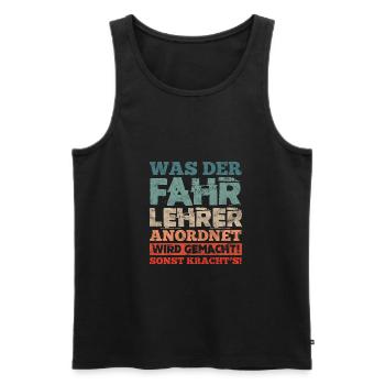 Was Der Fahrlehrer Anordnet Wird Gemacht - Männer Premium Bio Tank Top - Schwarz - Vorne - Michal (187cm)