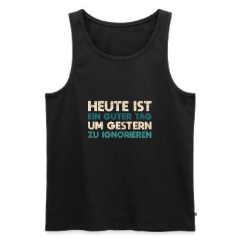 Heute Ist Ein Guter Tag, Um Gestern Zu Ignorieren - Männer Premium Bio Tank Top - Schwarz - Vorne - Michal (187cm)