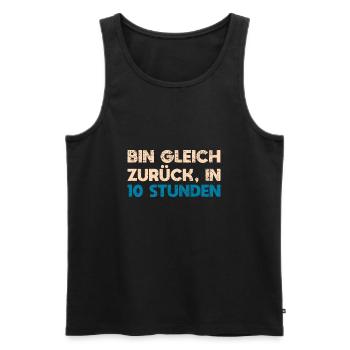 Bin Gleich Zurück In 10 Stunden - Männer Premium Bio Tank Top - Schwarz - Vorne - Michal (187cm)