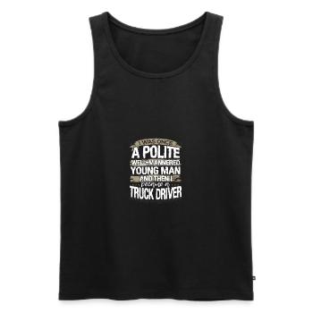 Truck Driver Gift Once a Polite Young Man Then I - Men's Premium Organic Tank Top - black - Front - AI Model Male 178 light (178cm)