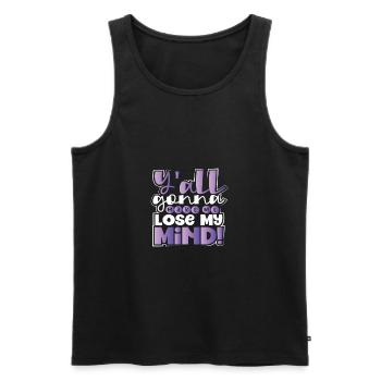 Sarcastic Y'All Gonna Make Me Lose My Mind - Men's Premium Organic Tank Top - black - Front - Michal (187cm)