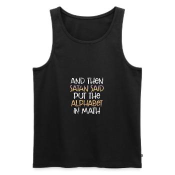 Math Sarcasm Satan Said Put the Alphabet in Math - Men's Premium Organic Tank Top - black - Front - Michal (187cm)