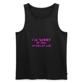 Sarcastic Gift Sorry Did I Roll My Eyes Out Loud - Men's Premium Organic Tank Top - black - Front - AI Model Male 178 light (178cm)